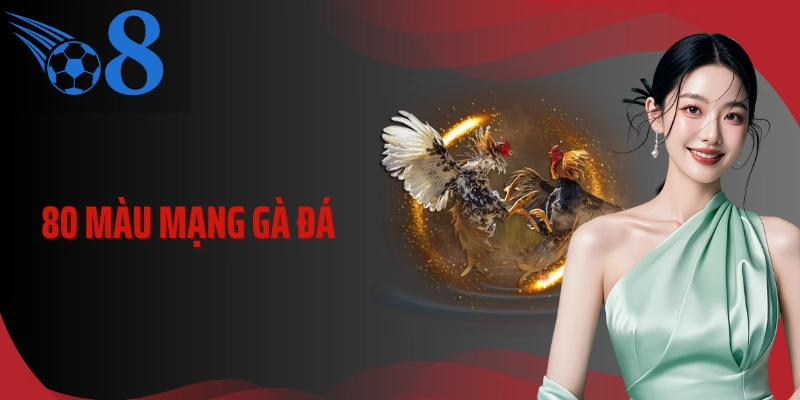80 Màu Mạng Gà Đá Và Cách Đọc Thế Trận Chuẩn Xác Khi Vào Kèo