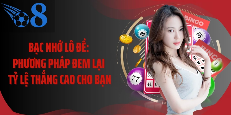 Bạc Nhớ Lô Đề: Phương Pháp Đem Lại Tỷ Lệ Thắng Cao Cho Bạn