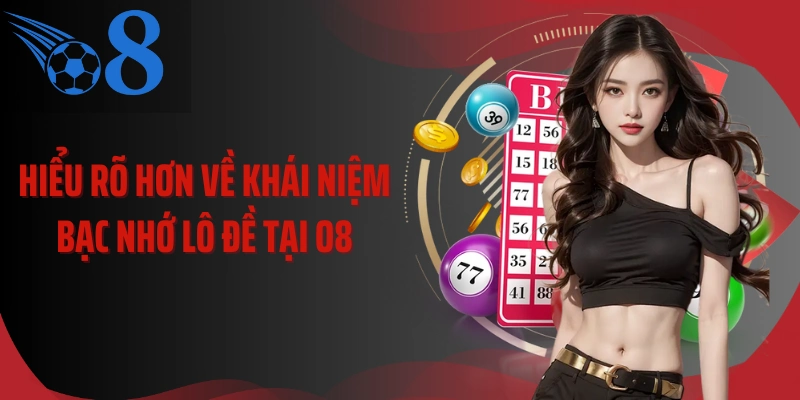 Hiểu rõ hơn về khái niệm bạc nhớ lô đề tại O8