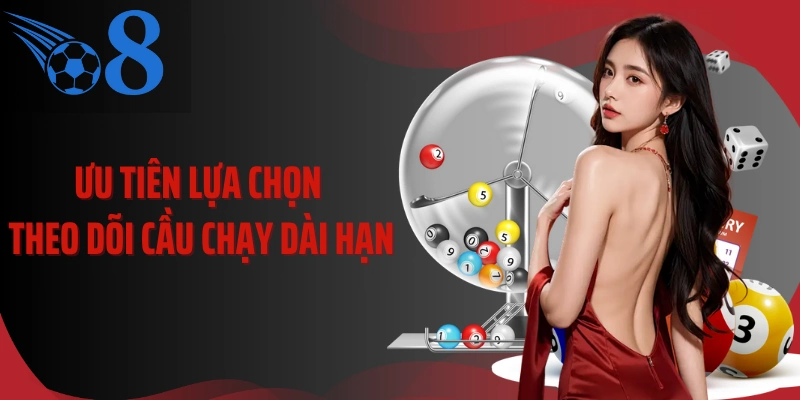 Ưu tiên lựa chọn theo dõi cầu chạy dài hạn